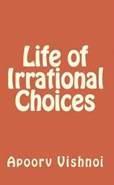 Description: Life of Irrational Choices